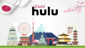 How to Watch Hulu Japan From Anywhere [Simple Guide 2024]