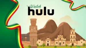How to Watch Hulu in Bolivia [Easy Guide in May 2024]