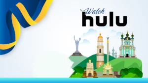 How To Watch Hulu in Ukraine [Updated May 2024]