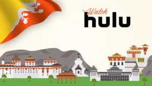 How to Watch Hulu in Bhutan [A Reliable Guide May 2024]