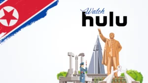 How to Watch Hulu in North Korea [Easy Guide April 2024]