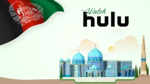 How to Watch Hulu in Afghanistan [Easy Guide April 2024]